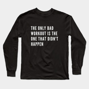 Funny gym quote - Bad workout quote Long Sleeve T-Shirt